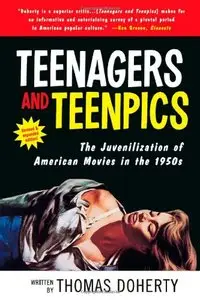 Teenagers and Teenpics: The Juvenilization of American Movies in the 1950's 