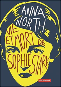 Vie et mort de Sophie Stark - Anna North