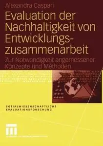 Evaluation der Nachhaltigkeit von Entwicklungszusammenarbeit: Zur Notwendigkeit angemessener Konzepte und Methoden