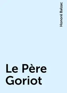 «Le Père Goriot» by Honoré Balzac