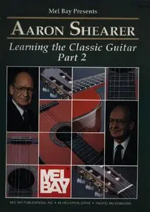 Learning the Classic Guitar: Part 2 (Mel Bay Presents) by Aaron Shearer