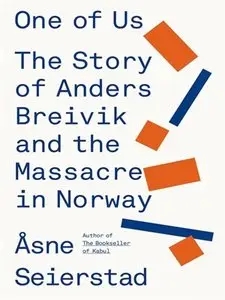 One of Us: The Story of Anders Breivik and the Massacre in Norway (repost)