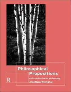 Philosophical Propositions: An Introduction to Philosophy [Repost]