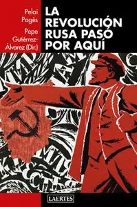 «La revolución rusa pasó por aquí» by VV.AA.,Pepe Gutiérrez Álvarez,Pelai Pagès i Blanch