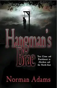 Hangman's Brae: True Crime and Punishment in Aberdeen and the North-East