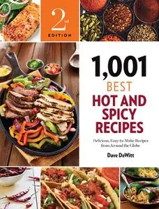 1,001 Best Hot and Spicy Recipes: Delicious, Easy-to-Make Recipes from Around the Globe (1,001 Best Recipes), 2nd Edition
