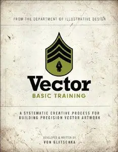 Vector Basic Training: A Systematic Creative Process for Building Precision Vector Artwork by Von Glitschka (Repost)