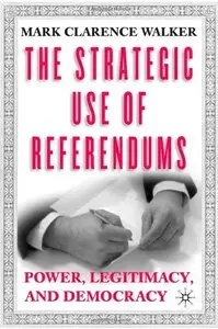The Strategic Use of Referendums: Power, Legitimacy, and Democracy (Repost)