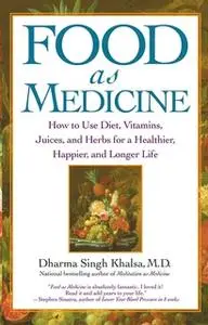 «Food As Medicine: How to Use Diet, Vitamins, Juices, and Herbs for a» by Guru Dharma Singh Khalsa