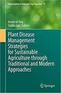 Plant Disease Management Strategies for Sustainable Agriculture through Traditional and Modern Approaches