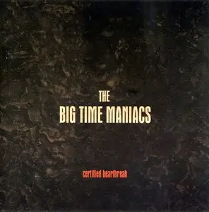 The Big Time Maniacs - Certified Heartbreak (2001)