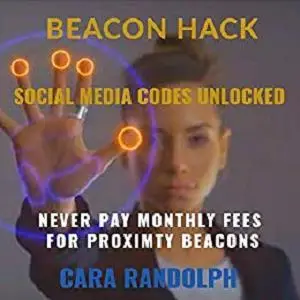 BeaconHack Social Media Codes Unlocked: Never Pay Monthly Fees For Proximity Beacons