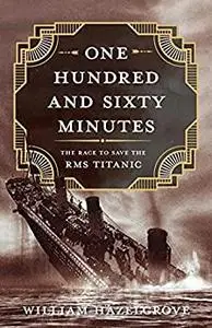 One Hundred and Sixty Minutes: The Race to Save the RMS Titanic
