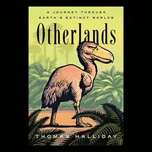 Otherlands: A Journey Through Earth's Extinct Worlds [Audiobook]