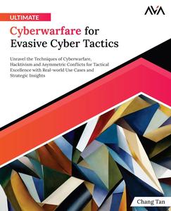 Ultimate Cyberwarfare for Evasive Cyber Tactics: Unravel the Techniques of Cyberwarfare