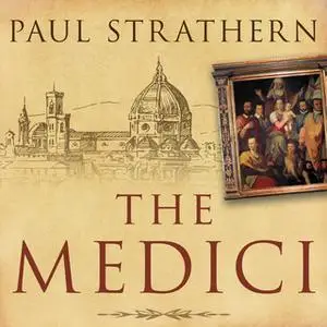 «The Medici: Power, Money, and Ambition in the Italian Renaissance» by Paul Strathern