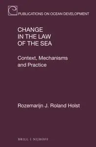 Change in the Law of the Sea: Context, Mechanisms and Practice