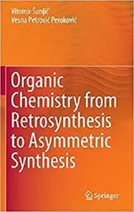 Organic Chemistry from Retrosynthesis to Asymmetric Synthesis [Repost]