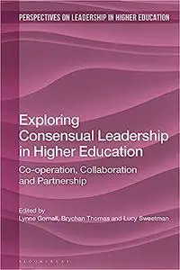 Exploring Consensual Leadership in Higher Education: Co-operation, Collaboration and Partnership