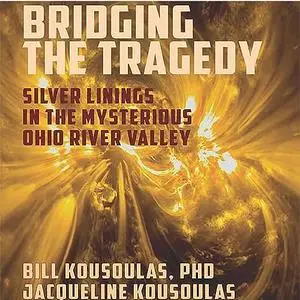 Bridging the Tragedy: Silver Linings in the Mysterious Ohio River Valley [Audiobook]
