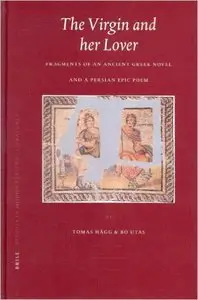 The Virgin and Her Lover: Fragments of an Ancient Greek Novel and a Persian Epic Poem (Repost)