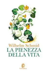 Wilhelm Schmid - La pienezza della vita