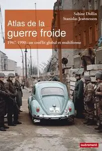 Sabine Dullin, Stanislas Jeannesson, "Atlas de la guerre froide. 1947-1990 : Un conflit global et multiforme"