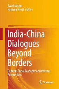 India-China Dialogues Beyond Borders: Cultural, Social Economic and Political Perspectives