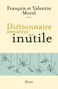 François Morel, Valentin Morel, "Dictionnaire amoureux de l'inutile"