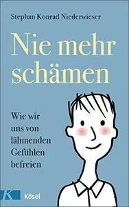 Nie mehr schämen: Wie wir uns von lähmenden Gefühlen befreien