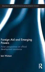 Foreign Aid and Emerging Powers: Asian Perspectives on Official Development Assistance