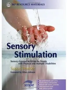 Sensory Stimulation: Sensory-Focused Activities for People with Physical and Multiple Disabilities