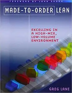 Made-to-Order Lean: Excelling in a High-Mix, Low-Volume Environment