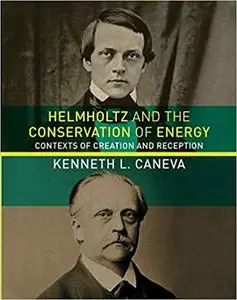 Helmholtz and the Conservation of Energy: Contexts of Creation and Reception