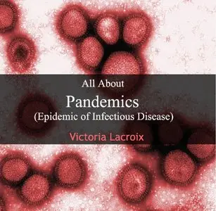 All About Pandemics (Epidemic of Infectious Disease) (repost)