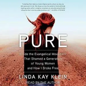 Pure: Inside the Evangelical Movement That Shamed a Generation of Young Women and How I Broke Free [Audiobook]