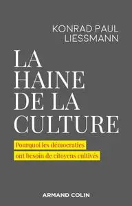 Konrad Paul Liessmann, "La haine de la culture : Pourquoi les démocraties ont besoin de citoyens cultivés"