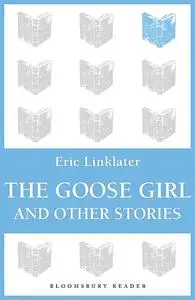 «The Goose Girl and Other Stories» by Eric Linklater