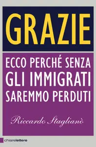 Riccardo Staglianò - GRAZIE: Ecco perché senza immigrati saremmo perduti