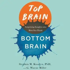 Top Brain, Bottom Brain: Surprising Insights Into How You Think [Audiobook]