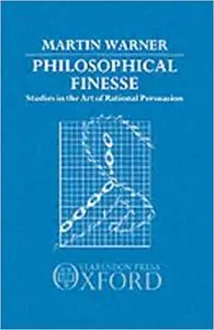 Philosophical Finesse: Studies in the Art of Rational Persuasion