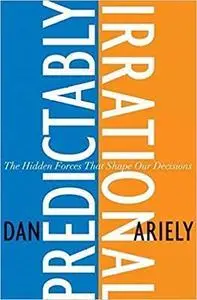 Predictably Irrational: The Hidden Forces That Shape Our Decisions [Repost]