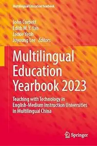 Multilingual Education Yearbook 2023: Teaching with Technology in English-Medium Instruction Universities in Multilingua