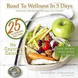 Road To Wellness In 5 Days: Culinary Medicine, Recipes for Health