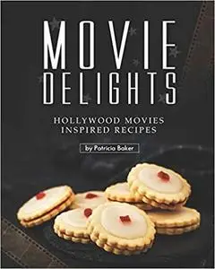 Movie Delights: Hollywood Movies Inspired Recipes