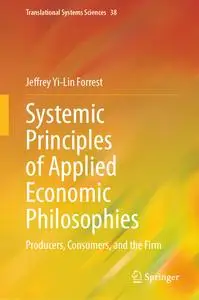 Systemic Principles of Applied Economic Philosophies I: Producers, Consumers, and the Firm