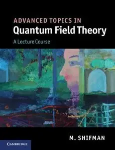 Advanced Topics in Quantum Field Theory: A Lecture Course (repost)