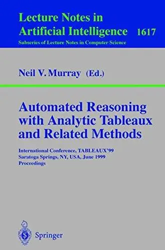 Automated Reasoning with Analytic Tableaux and Related Methods: International Conference, TABLEAUX’99 Saratoga Springs, NY, USA