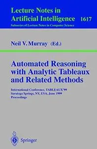 Automated Reasoning with Analytic Tableaux and Related Methods: International Conference, TABLEAUX’99 Saratoga Springs, NY, USA