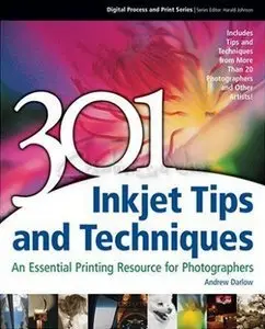 301 Inkjet Tips and Techniques: An Essential Printing Resource for Photographers